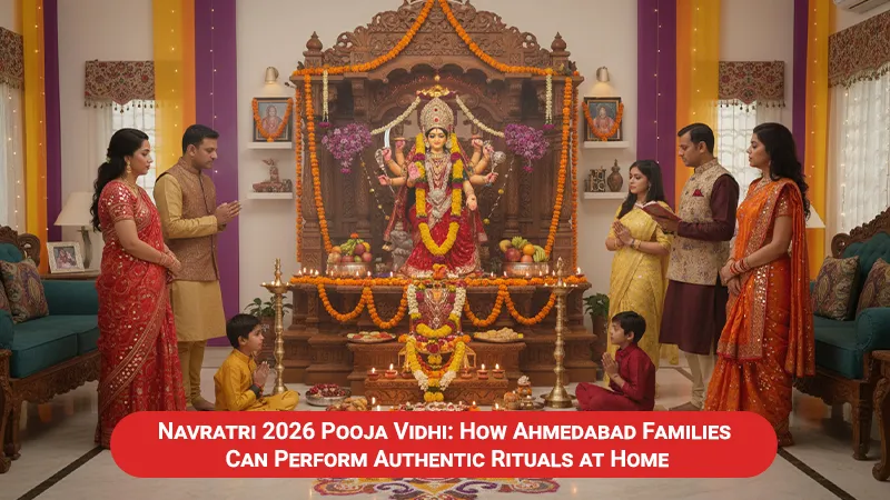 Navratri 2026 Pooja Vidhi: How Ahmedabad Families Can Perform Authentic Rituals at Home