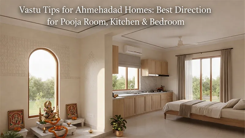 Vastu Tips for Ahmedabad Homes: Best Direction for Pooja Room, Kitchen & Bedroom